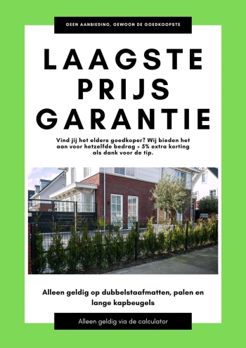 Wij bieden jou de laagste prijs garantie! Geldig op dubbelstaafmatten, palen en kapbeugels Wij bieden jou de laagste prijs garantie! Geldig op dubbelstaafmatten, palen en kapbeugels